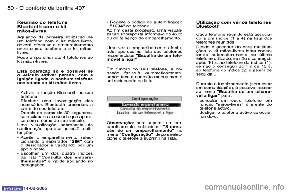 Peugeot 407 2005  Manual do proprietário (in Portuguese) �8�0 �-
�1�4�-�0�2�-�2�0�0�5
�8�1
�-
�1�4�-�0�2�-�2�0�0�5
�R�e�u�n�i�ã�o� �d�o� �t�e�l�e�f�o�n�e�  
�B�l�u�e�t�o�o�t�h� �c�o�m� �o� �k�i�t� 
�m�ã�o�s�-�l�i�v�r�e�s
�A�q�u�a�n�d�o�  �d�a�  �p�r�i�m�e