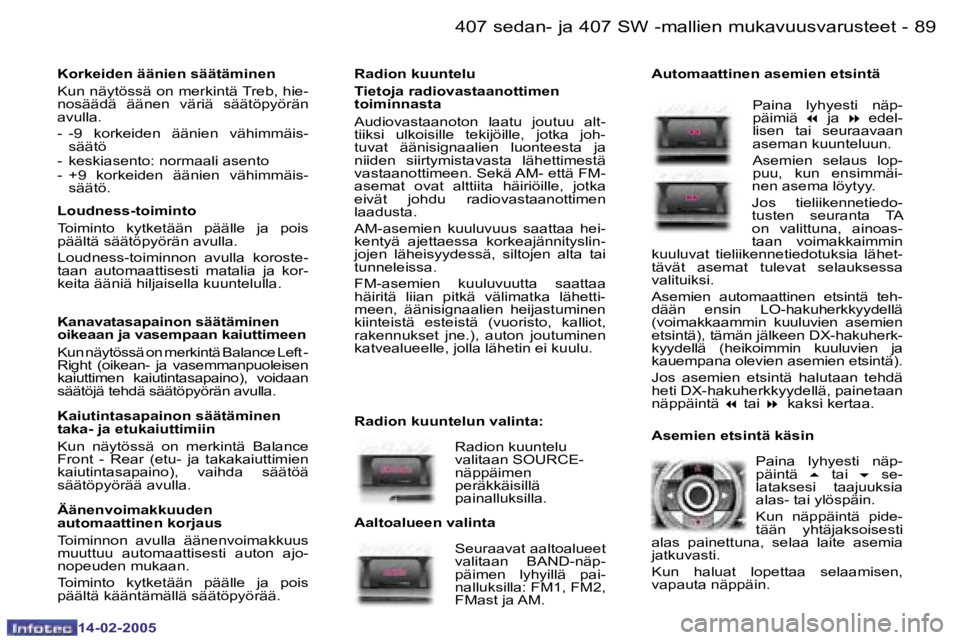 Peugeot 407 2005  Omistajan käsikirja (in Finnish) �8�8 �-
�1�4�-�0�2�-�2�0�0�5
�8�9
�-
�1�4�-�0�2�-�2�0�0�5
�R�a�d�i�o�n� �k�u�u�n�t�e�l�u 
�T�i�e�t�o�j�a� �r�a�d�i�o�v�a�s�t�a�a�n�o�t�t�i�m�e�n�  
�t�o�i�m�i�n�n�a�s�t�a 
�A�u�d�i�o�v�a�s�t�a�a�n�o�t