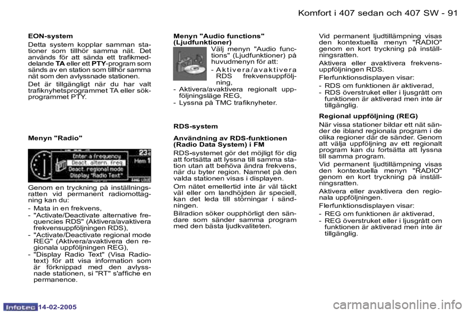 Peugeot 407 2005  Ägarmanual (in Swedish) �9�0 �-
�1�4�-�0�2�-�2�0�0�5
�9�1
�-
�1�4�-�0�2�-�2�0�0�5
�E�O�N�-�s�y�s�t�e�m 
�D�e�t�t�a�  �s�y�s�t�e�m�  �k�o�p�p�l�a�r�  �s�a�m�m�a�n�  �s�t�a�- 
�t�i�o�n�e�r�  �s�o�m�  �t�i�l�l�h�ö�r�  �s�a�m�m