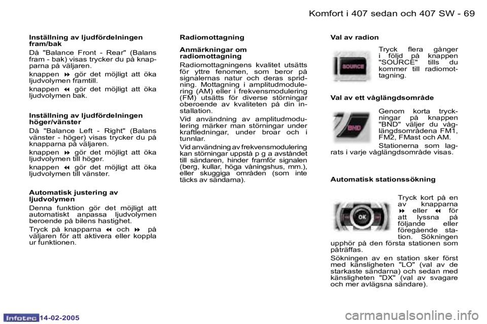 Peugeot 407 2005  Ägarmanual (in Swedish) �6�8 �-
�1�4�-�0�2�-�2�0�0�5
�6�9
�-
�1�4�-�0�2�-�2�0�0�5
�I�n�s�t�ä�l�l�n�i�n�g� �a�v� �l�j�u�d�f�ö�r�d�e�l�n�i�n�g�e�n�  
�f�r�a�m�/�b�a�k�  
�D�å�  �"�B�a�l�a�n�c�e�  �F�r�o�n�t�  �-�  �R�e�