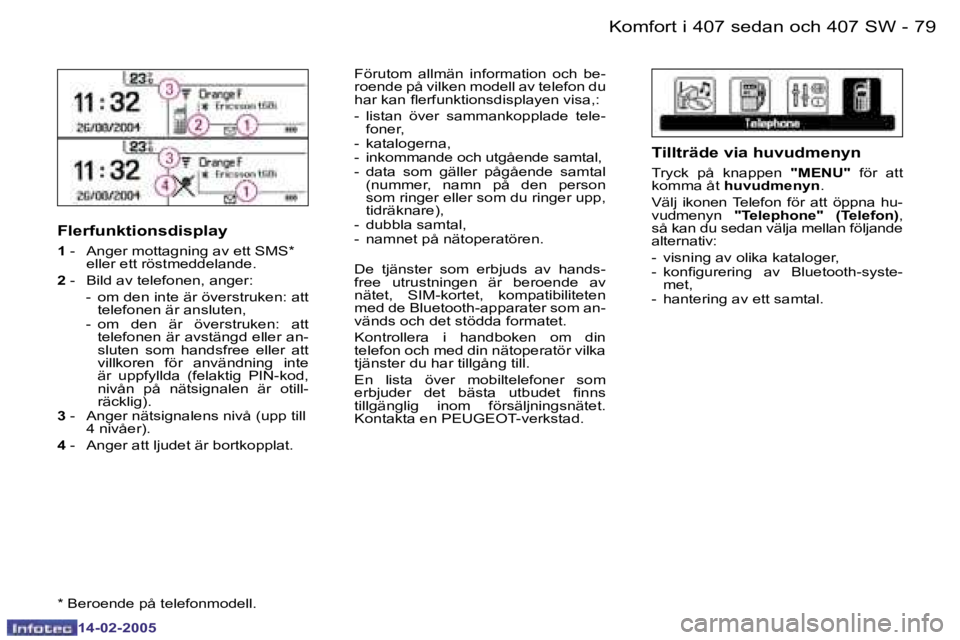 Peugeot 407 2005  Ägarmanual (in Swedish) �7�8 �-
�1�4�-�0�2�-�2�0�0�5
�7�9
�-
�1�4�-�0�2�-�2�0�0�5
�F�l�e�r�f�u�n�k�t�i�o�n�s�d�i�s�p�l�a�y� 
�1� 
�-�  �A�n�g�e�r� �m�o�t�t�a�g�n�i�n�g� �a�v� �e�t�t� �S�M�S�*� 
�e�l�l�e�r� �e�t�t� �r�ö�s�t�