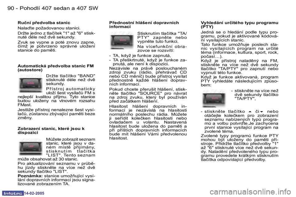 Peugeot 407 2005  Návod k obsluze (in Czech) �P�o�h�o�d�l�í� �4�0�7� �s�e�d�a�n� �a� �4�0�7� �S�W�9�0 �-
�1�4�-�0�2�-�2�0�0�5
�9�1�P�o�h�o�d�l�í� �4�0�7� �s�e�d�a�n� �a� �4�0�7� �S�W�-
�1�4�-�0�2�-�2�0�0�5
�R�u�č�n�í� �p9�e�d�v�o�l�b�a� �s�