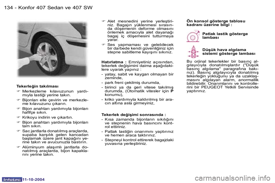 Peugeot 407 2004.5  Kullanım Kılavuzu (in Turkish) �1�3�4 �-
�1�1�-�1�0�-�2�0�0�4
�1�3�5
�-
�1�1�-�1�0�-�2�0�0�4
�T�e�k�e�r�l�e�ğ�i�n� �t�a�k�ı�l�m�a�s�ı 
�F
�  �M�e�r�k�e�z�l�e�m�e�  �k�ı�l�a�v�u�z�u�n�u�n�  �y�a�r�d�ı�-
�m�ı�y�l�a� �l�a�s�t�i�