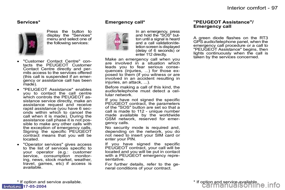 Peugeot 407 2004  Owners Manual �9�6 �-
�1�7�-�0�5�-�2�0�0�4
�9�7
�-
�1�7�-�0�5�-�2�0�0�4
�I�n�t�e�r�i�o�r� �c�o�m�f�o�r�t
�*� �I�f� �o�p�t�i�o�n� �a�n�d� �s�e�r�v�i�c�e� �a�v�a�i�l�a�b�l�e�.
�"�P�E�U�G�E�O�T� �A�s�s�i�s�t�a�n�c