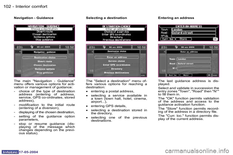 Peugeot 407 2004  Owners Manual �1�0�2 �-
�1�7�-�0�5�-�2�0�0�4
�1�0�3
�-
�1�7�-�0�5�-�2�0�0�4
�I�n�t�e�r�i�o�r� �c�o�m�f�o�r�t
�T�h�e�  �m�a�i�n�  �"�N�a�v�i�g�a�t�i�o�n�  �-�  �G�u�i�d�a�n�c�e�"� �m�e�n�u�  �o�f�f�e�r�s�  �
