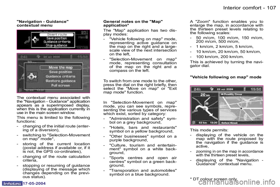 Peugeot 407 2004  Owners Manual �1�0�6 �-
�1�7�-�0�5�-�2�0�0�4
�1�0�7
�-
�1�7�-�0�5�-�2�0�0�4
�I�n�t�e�r�i�o�r� �c�o�m�f�o�r�t
�T�h�e�  �c�o�n�t�e�x�t�u�a�l�  �m�e�n�u�  �a�s�s�o�c�i�a�t�e�d�  �w�i�t�h�  
�t�h�e� �"�N�a�v�i�g�a�