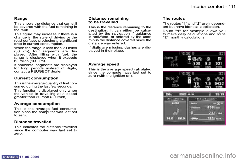 Peugeot 407 2004  Owners Manual �1�1�0 �-
�1�7�-�0�5�-�2�0�0�4
�1�1�1
�-
�1�7�-�0�5�-�2�0�0�4
�I�n�t�e�r�i�o�r� �c�o�m�f�o�r�t
�R�a�n�g�e
�T�h�i�s� �s�h�o�w�s� �t�h�e� �d�i�s�t�a�n�c�e� �t�h�a�t� �c�a�n� �s�t�i�l�l�  
�b�e� �c�o�v�e