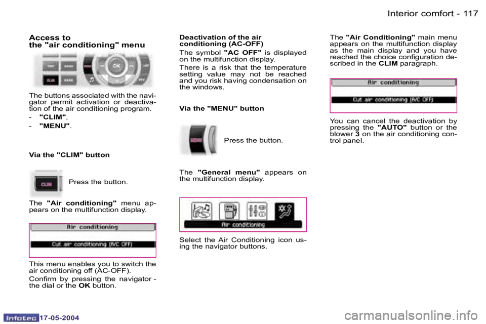 Peugeot 407 2004  Owners Manual �1�1�6 �-
�1�7�-�0�5�-�2�0�0�4
�1�1�7
�-
�1�7�-�0�5�-�2�0�0�4
�I�n�t�e�r�i�o�r� �c�o�m�f�o�r�t
�T�h�e� �b�u�t�t�o�n�s� �a�s�s�o�c�i�a�t�e�d� �w�i�t�h� �t�h�e� �n�a�v�i�- 
�g�a�t�o�r�  �p�e�r�m�i�t�  �