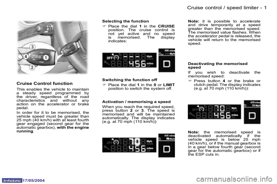 Peugeot 407 2004  Owners Manual �1�7�/�0�5�/�2�0�0�4
�1
�1�7�/�0�5�/�2�0�0�4
�C�r�u�i�s�e� �c�o�n�t�r�o�l� �/� �s�p�e�e�d� �l�i�m�i�t�e�r
�S�e�l�e�c�t�i�n�g� �t�h�e� �f�u�n�c�t�i�o�n 
�F�  �P�l�a�c�e�  �t�h�e�  �d�i�a�l�  �1�  �i�n�