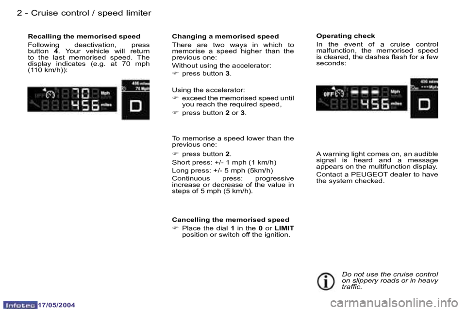 Peugeot 407 2004  Owners Manual �2 �-
�1�7�/�0�5�/�2�0�0�4
�3
�-
�1�7�/�0�5�/�2�0�0�4
�C�r�u�i�s�e� �c�o�n�t�r�o�l� �/� �s�p�e�e�d� �l�i�m�i�t�e�r
�C�h�a�n�g�i�n�g� �a� �m�e�m�o�r�i�s�e�d� �s�p�e�e�d�  
�T�h�e�r�e�  �a�r�e�  �t�w�o�