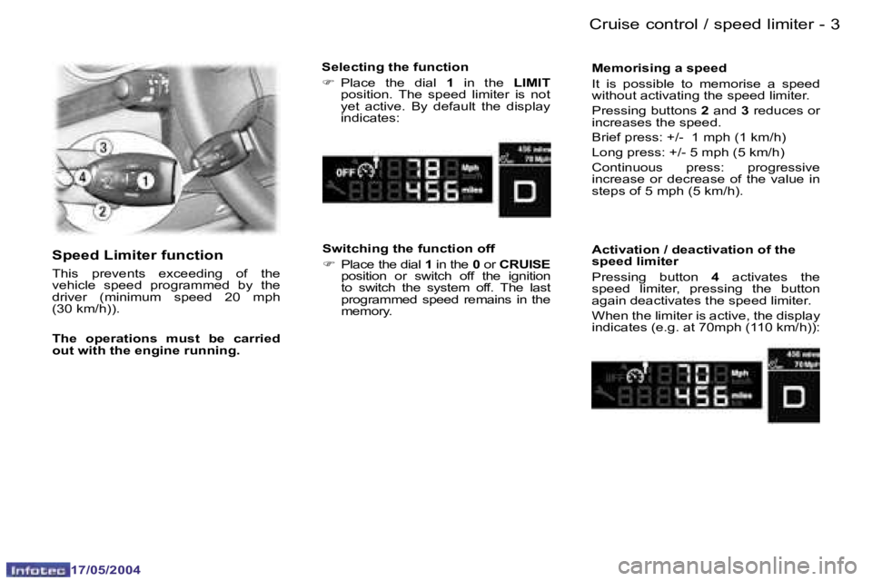 Peugeot 407 2004  Owners Manual �2 �-
�1�7�/�0�5�/�2�0�0�4
�3
�-
�1�7�/�0�5�/�2�0�0�4
�C�r�u�i�s�e� �c�o�n�t�r�o�l� �/� �s�p�e�e�d� �l�i�m�i�t�e�r
�S�p�e�e�d� �L�i�m�i�t�e�r� �f�u�n�c�t�i�o�n
�T�h�i�s�  �p�r�e�v�e�n�t�s�  �e�x�c�e�e