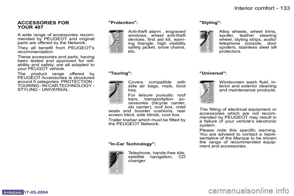 Peugeot 407 2004  Owners Manual �1�3�2 �-
�1�7�-�0�5�-�2�0�0�4
�1�3�3
�-
�1�7�-�0�5�-�2�0�0�4
�I�n�t�e�r�i�o�r� �c�o�m�f�o�r�t
�A�C�C�E�S�S�O�R�I�E�S� �F�O�R�  
�Y�O�U�R� �4�0�7� 
�A�  �w�i�d�e�  �r�a�n�g�e�  �o�f�  �a�c�c�e�s�s�o�r