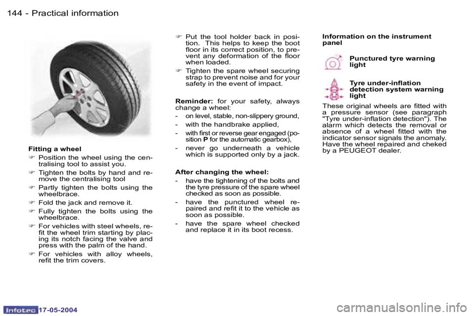 Peugeot 407 2004  Owners Manual �1�4�4 �-
�1�7�-�0�5�-�2�0�0�4
�1�4�5
�-
�1�7�-�0�5�-�2�0�0�4
�P�r�a�c�t�i�c�a�l� �i�n�f�o�r�m�a�t�i�o�n
�F�i�t�t�i�n�g� �a� �w�h�e�e�l 
�F
�  �P�o�s�i�t�i�o�n� �t�h�e� �w�h�e�e�l� �u�s�i�n�g� �t�h�e�
