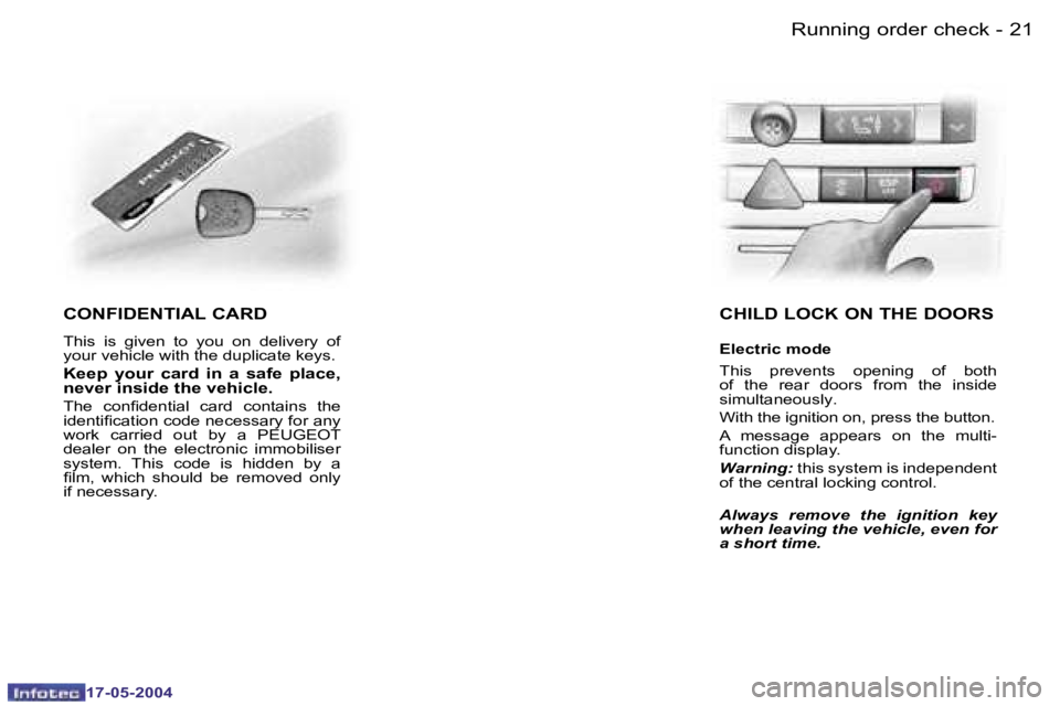 Peugeot 407 2004 Owners Guide �2�0 �-
�1�7�-�0�5�-�2�0�0�4
�2�1
�-
�1�7�-�0�5�-�2�0�0�4
�C�O�N�F�I�D�E�N�T�I�A�L� �C�A�R�D
�T�h�i�s�  �i�s�  �g�i�v�e�n�  �t�o�  �y�o�u�  �o�n�  �d�e�l�i�v�e�r�y�  �o�f�  
�y�o�u�r� �v�e�h�i�c�l�e� 