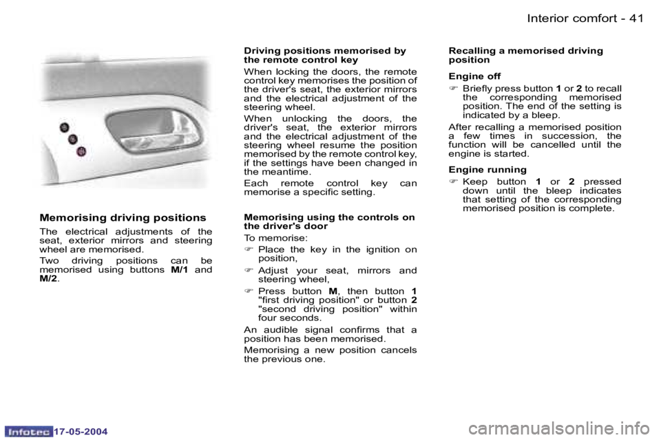 Peugeot 407 2004 Service Manual �4�0 �-
�1�7�-�0�5�-�2�0�0�4
�4�1
�-
�1�7�-�0�5�-�2�0�0�4
�M�e�m�o�r�i�s�i�n�g� �d�r�i�v�i�n�g� �p�o�s�i�t�i�o�n�s
�T�h�e�  �e�l�e�c�t�r�i�c�a�l�  �a�d�j�u�s�t�m�e�n�t�s�  �o�f�  �t�h�e�  
�s�e�a�t�,�