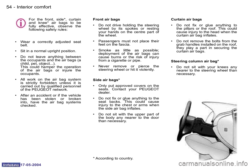 Peugeot 407 2004 Workshop Manual �5�4 �-
�1�7�-�0�5�-�2�0�0�4
�5�5
�-
�1�7�-�0�5�-�2�0�0�4
�C�u�r�t�a�i�n� �a�i�r� �b�a�g�s 
�•�  �D�o�  �n�o�t�  �i�x�  �o�r�  �g�l�u�e�  �a�n�y�t�h�i�n�g�  �t�o� 
�t�h�e�  �p�i�l�l�a�r�s�  �o�r�  �
