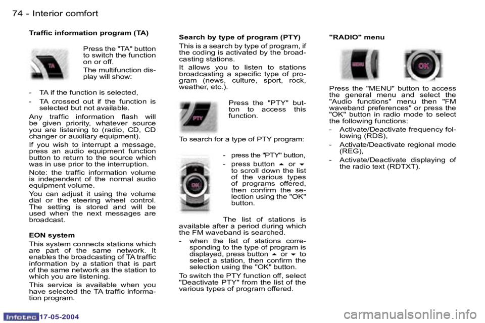 Peugeot 407 2004 Manual Online �7�4 �-
�1�7�-�0�5�-�2�0�0�4
�7�5
�-
�1�7�-�0�5�-�2�0�0�4
�T�r�a�f�i�c� �i�n�f�o�r�m�a�t�i�o�n� �p�r�o�g�r�a�m� �(�T�A�)
�P�r�e�s�s� �t�h�e� �"�T�A�"� �b�u�t�t�o�n�  
�t�o� �s�w�i�t�c�h� �t�h�