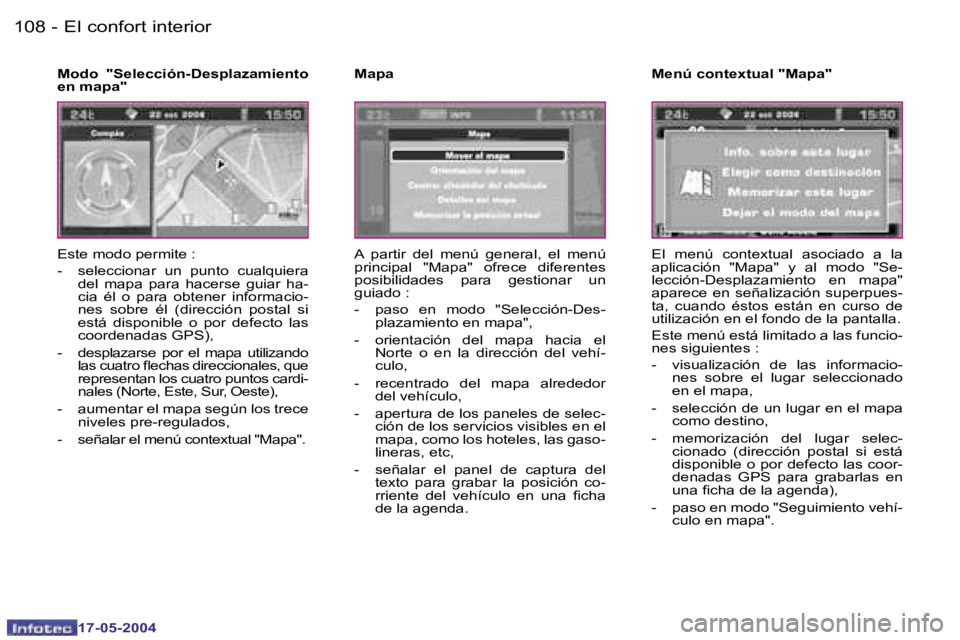 Peugeot 407 2004  Manual del propietario (in Spanish) �1�0�8 �-
�1�7�-�0�5�-�2�0�0�4
�1�0�9
�-
�1�7�-�0�5�-�2�0�0�4
�E�l� �c�o�n�f�o�r�t� �i�n�t�e�r�i�o�r
�E�s�t�e� �m�o�d�o� �p�e�r�m�i�t�e� �: 
�-�  �s�e�l�e�c�c�i�o�n�a�r�  �u�n�  �p�u�n�t�o�  �c�u�a�l�