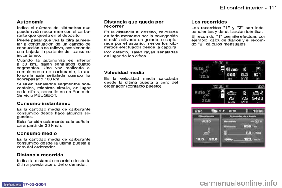 Peugeot 407 2004  Manual del propietario (in Spanish) �1�1�0 �-
�1�7�-�0�5�-�2�0�0�4
�1�1�1
�-
�1�7�-�0�5�-�2�0�0�4
�E�l� �c�o�n�f�o�r�t� �i�n�t�e�r�i�o�r
�A�u�t�o�n�o�m�í�a
�I�n�d�i�c�a�  �e�l�  �n�ú�m�e�r�o�  �d�e�  �k�i�l�ó�m�e�t�r�o�s�  �q�u�e�  
