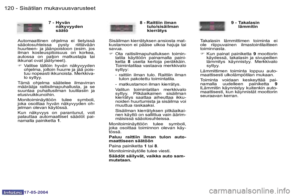 Peugeot 407 2004  Omistajan käsikirja (in Finnish) �1�2�0 �-
�1�7�-�0�5�-�2�0�0�4
�1�2�1
�-
�1�7�-�0�5�-�2�0�0�4
�S�i�s�ä�t�i�l�a�n� �m�u�k�a�v�u�u�s�v�a�r�u�s�t�e�e�t
�7� �-�  � �H�y�v�ä�n
�n�ä�k�y�v�y�y�d�e�n�  
�s�ä�ä�t�ö
�A�u�t�o�m�a�a�t�t�i