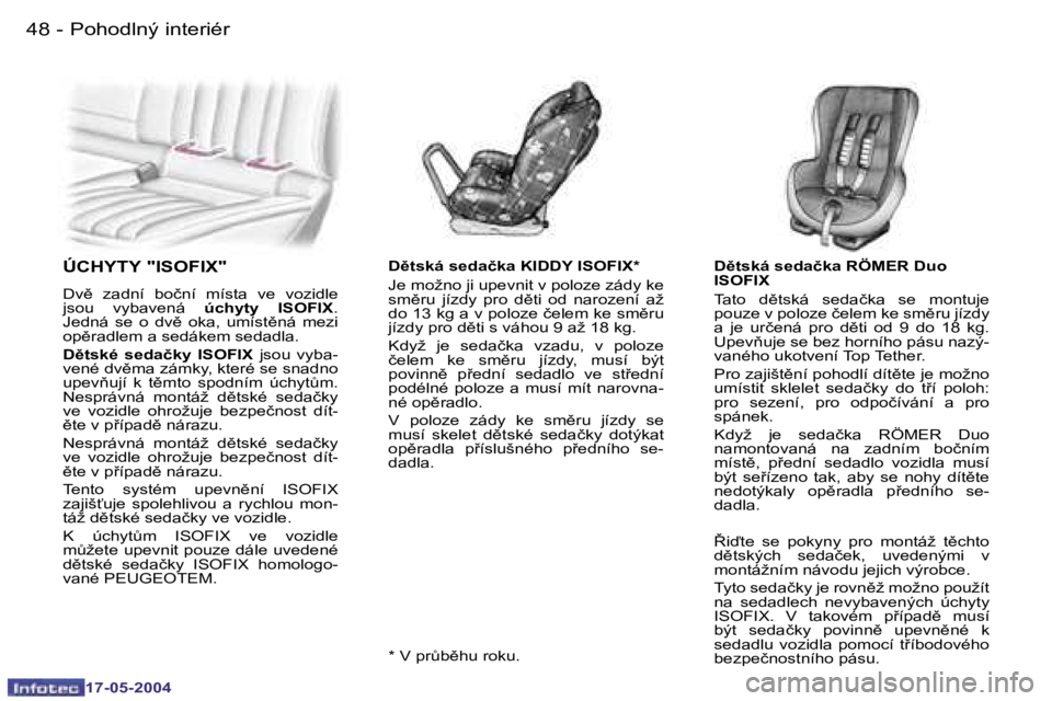 Peugeot 407 2004  Návod k obsluze (in Czech) �4�8 �-
�1�7�-�0�5�-�2�0�0�4
�4�9
�-
�1�7�-�0�5�-�2�0�0�4
�Ú�C�H�Y�T�Y� �"�I�S�O�F�I�X�"
�D�v)�  �z�a�d�n�í�  �b�o�č�n�í�  �m�í�s�t�a�  �v�e�  �v�o�z�i�d�l�e�  
�j�s�o�u�  �v�y�b�a�v�e�n
