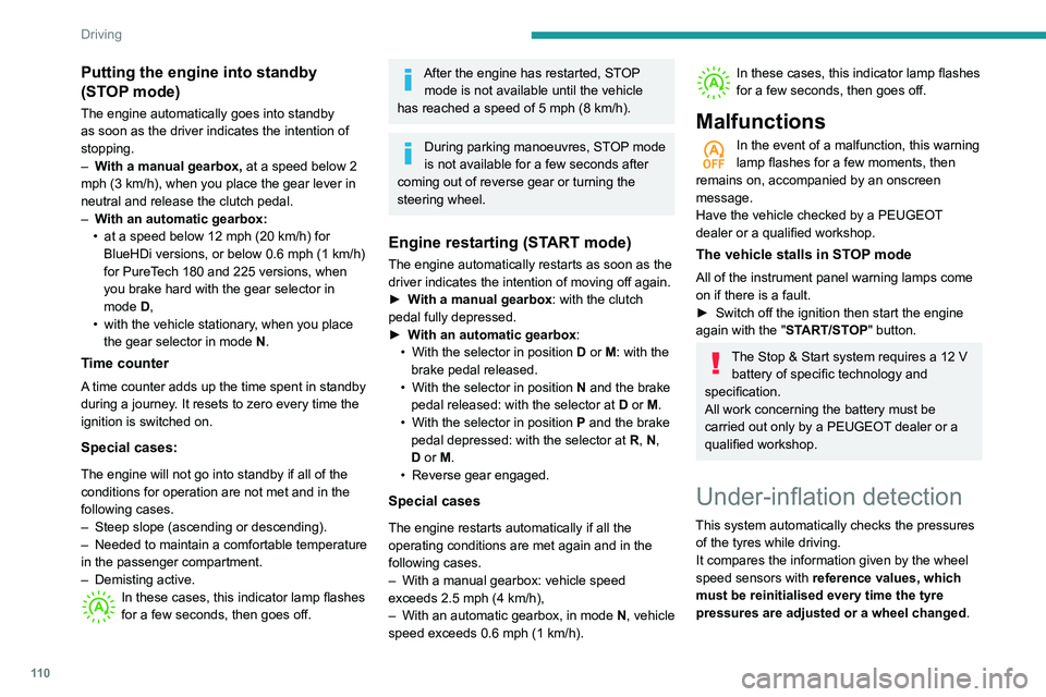 Peugeot 508 2020 Owners Manual 11 0
Driving
Putting the engine into standby
(STOP mode)
The engine automatically goes into standby
as soon as the driver indicates the intention of
stopping.
–
W
ith a manual gearbox, at a sp Peugeot 508 2020 Owners Manual 11 0
Driving
Putting the engine into standby
(STOP mode)
The engine automatically goes into standby
as soon as the driver indicates the intention of
stopping.
–
W
ith a manual gearbox, at a sp