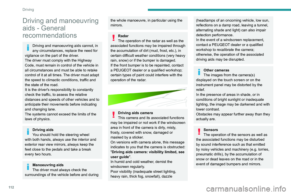 Peugeot 508 2020 User Guide 11 2
Driving
Driving and manoeuvring
aids - General
recommendations
Driving and manoeuvring aids cannot, in
any circumstances, replace the need for
vigilance on the part of the driver.
The driver Peugeot 508 2020 User Guide 11 2
Driving
Driving and manoeuvring
aids - General
recommendations
Driving and manoeuvring aids cannot, in
any circumstances, replace the need for
vigilance on the part of the driver.
The driver