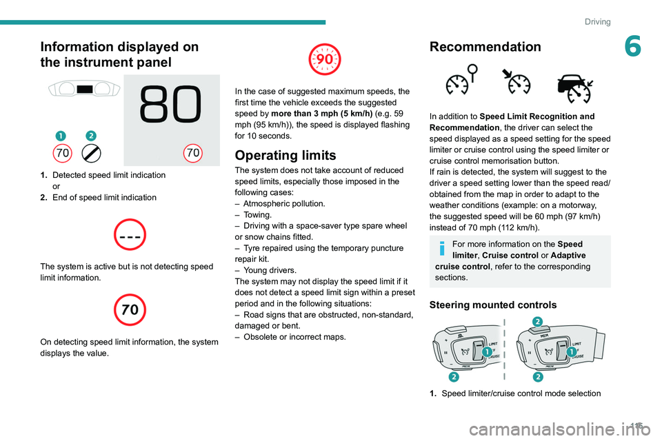 Peugeot 508 2020 Owners Manual 11 5
Driving
6Information displayed on
the instrument panel
1.Detected speed limit indication
or
2. End of speed limit indication
The system is active but is not detecting speed
limit inform Peugeot 508 2020 Owners Manual 11 5
Driving
6Information displayed on
the instrument panel
1.Detected speed limit indication
or
2. End of speed limit indication
The system is active but is not detecting speed
limit inform