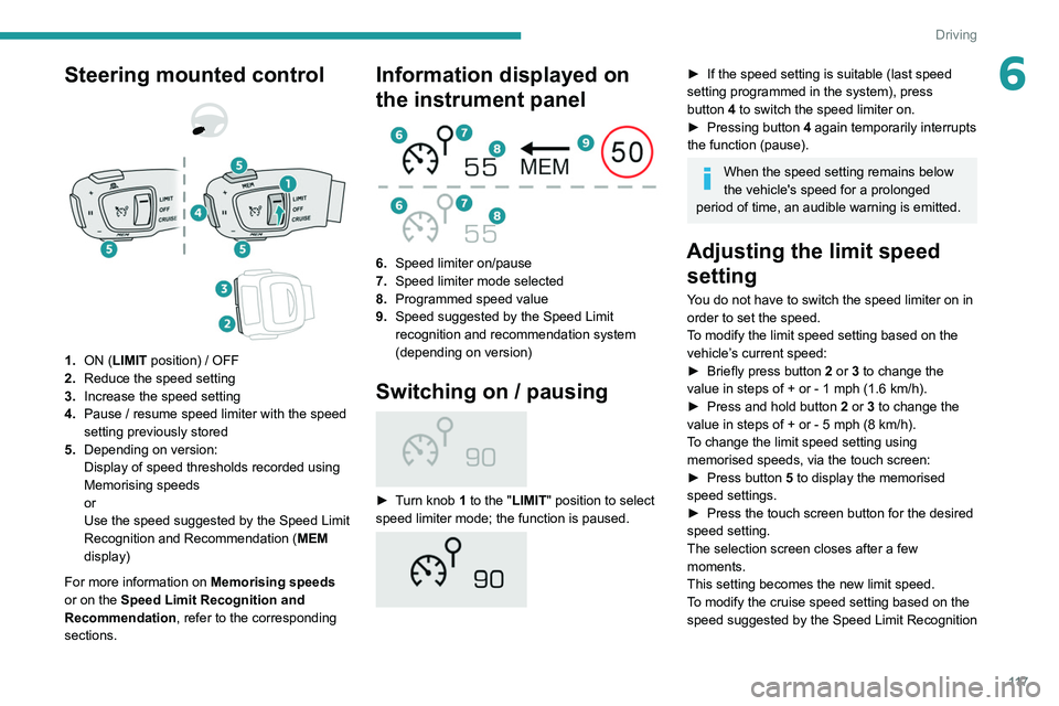 Peugeot 508 2020 Owners Manual 11 7
Driving
6Steering mounted control
1. ON (LIMIT position) / OFF
2. Reduce the speed setting
3. Increase the speed setting
4. Pause / resume speed limiter with the speed
setting previously Peugeot 508 2020 Owners Manual 11 7
Driving
6Steering mounted control
1. ON (LIMIT position) / OFF
2. Reduce the speed setting
3. Increase the speed setting
4. Pause / resume speed limiter with the speed
setting previously