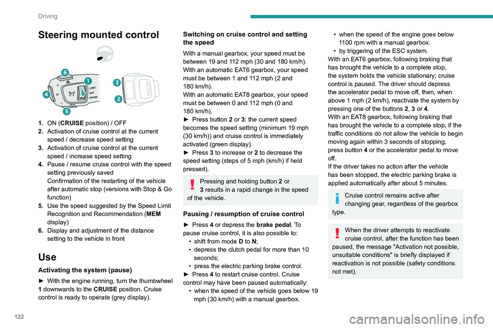 Peugeot 508 2020 Owners Manual 122
Driving
Steering mounted control
1.ON (CRUISE position) / OFF
2. Activation of cruise control at the current
speed / decrease speed setting
3. Activation of cruise control at the current
speed / Peugeot 508 2020 Owners Manual 122
Driving
Steering mounted control
1.ON (CRUISE position) / OFF
2. Activation of cruise control at the current
speed / decrease speed setting
3. Activation of cruise control at the current
speed /