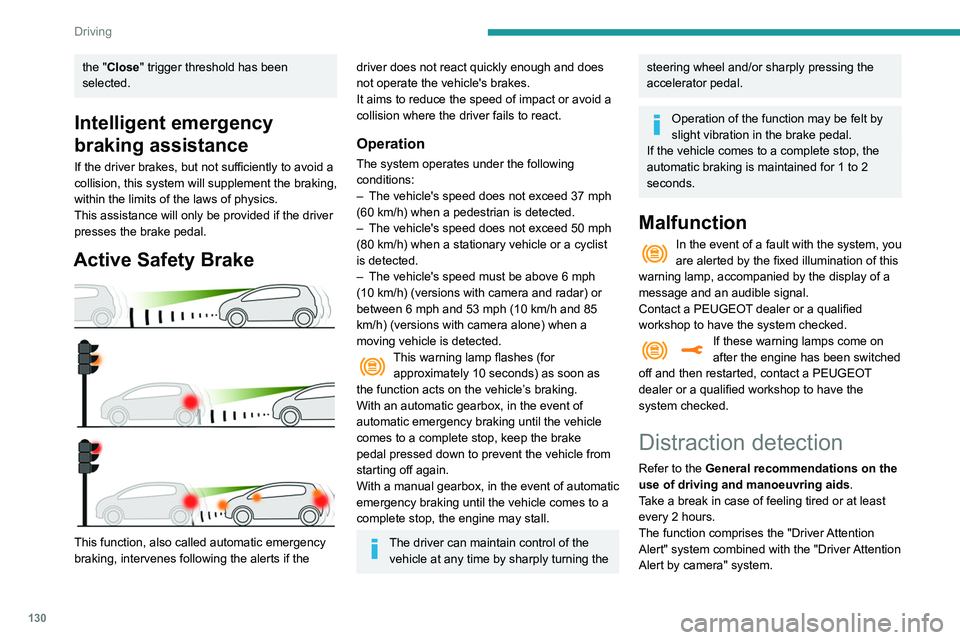 Peugeot 508 2020 Owners Manual 130
Driving
the "Close" trigger threshold has been
selected.
Intelligent emergency
braking assistance
If the driver brakes, but not sufficiently to avoid a
collision, this system will suppl Peugeot 508 2020 Owners Manual 130
Driving
the "Close" trigger threshold has been
selected.
Intelligent emergency
braking assistance
If the driver brakes, but not sufficiently to avoid a
collision, this system will suppl