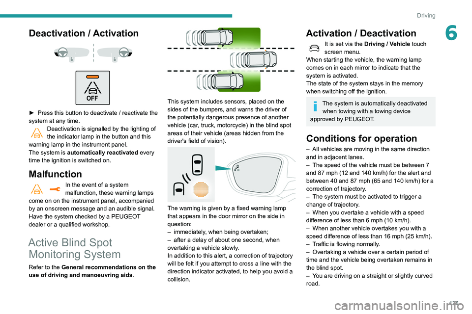 Peugeot 508 2020 Owners Manual 135
Driving
6Deactivation / Activation
► Press this button to deactivate / reactivate the
system at any time.
Deactivation is signalled by the lighting of
the indicator lamp in the button Peugeot 508 2020 Owners Manual 135
Driving
6Deactivation / Activation
► Press this button to deactivate / reactivate the
system at any time.
Deactivation is signalled by the lighting of
the indicator lamp in the button