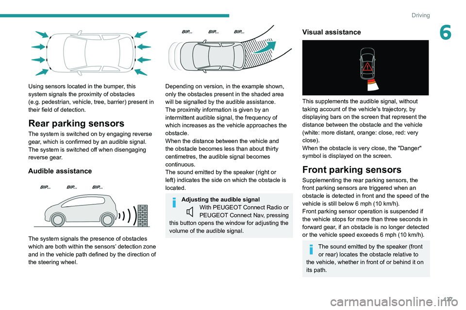 Peugeot 508 2020 Owners Manual 137
Driving
6
Using sensors located in the bumper, this
system signals the proximity of obstacles
(e.g. pedestrian, vehicle, tree, barrier) present in
their field of detection.
Rear parking sens Peugeot 508 2020 Owners Manual 137
Driving
6
Using sensors located in the bumper, this
system signals the proximity of obstacles
(e.g. pedestrian, vehicle, tree, barrier) present in
their field of detection.
Rear parking sens