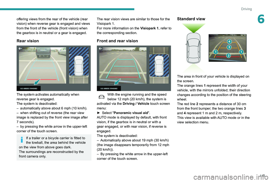 Peugeot 508 2020 Owners Manual 141
Driving
6offering views from the rear of the vehicle (rear
vision) when reverse gear is engaged and views
from the front of the vehicle (front vision) when
the gearbox is in neutral or a gear i Peugeot 508 2020 Owners Manual 141
Driving
6offering views from the rear of the vehicle (rear
vision) when reverse gear is engaged and views
from the front of the vehicle (front vision) when
the gearbox is in neutral or a gear i