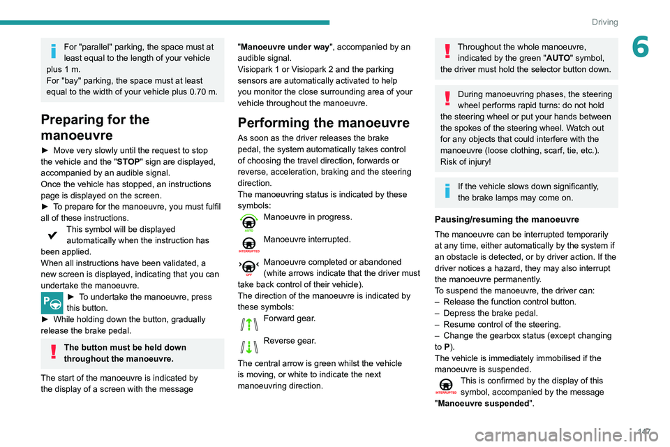 Peugeot 508 2020 Owners Manual 147
Driving
6For "parallel" parking, the space must at
least equal to the length of your vehicle
plus 1
m.
For "bay" parking, the space must at least
equal to the width of your ve Peugeot 508 2020 Owners Manual 147
Driving
6For "parallel" parking, the space must at
least equal to the length of your vehicle
plus 1
m.
For "bay" parking, the space must at least
equal to the width of your ve