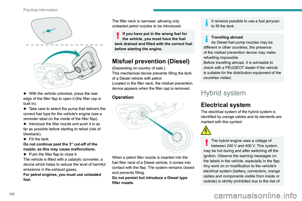 Peugeot 508 2020 Owners Manual 152
Practical information
► With the vehicle unlocked, press the rear
edge of the filler flap to open it (the filler cap is
built in).
►
T
ake care to select the pump that delivers the
cor Peugeot 508 2020 Owners Manual 152
Practical information
► With the vehicle unlocked, press the rear
edge of the filler flap to open it (the filler cap is
built in).
►
T
ake care to select the pump that delivers the
cor