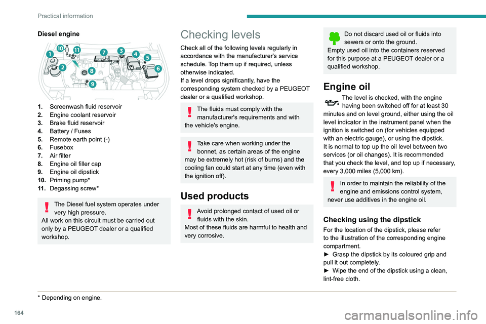Peugeot 508 2020  Owners Manual 164
Practical information
Diesel engine 
 
1.Screenwash fluid reservoir
2. Engine coolant reservoir
3. Brake fluid reservoir
4. Battery / Fuses
5. Remote earth point (-)
6. Fusebox
7. Air filter
8. En