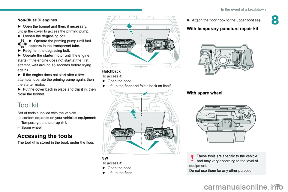 Peugeot 508 2020 Owners Manual 173
In the event of a breakdown
8Non-BlueHDi engines
► Open the bonnet and then, if necessary,
unclip the cover to access the priming pump.
►
Loosen the degassing bolt.
► Operate the priming Peugeot 508 2020 Owners Manual 173
In the event of a breakdown
8Non-BlueHDi engines
► Open the bonnet and then, if necessary,
unclip the cover to access the priming pump.
►
Loosen the degassing bolt.
► Operate the priming