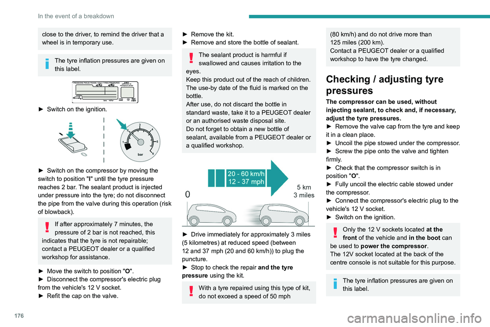 Peugeot 508 2020 Owners Manual 176
In the event of a breakdown
close to the driver, to remind the driver that a
wheel is in temporary use.
The tyre inflation pressures are given on this label.
► Switch on the ignition.
Peugeot 508 2020 Owners Manual 176
In the event of a breakdown
close to the driver, to remind the driver that a
wheel is in temporary use.
The tyre inflation pressures are given on this label.
► Switch on the ignition.