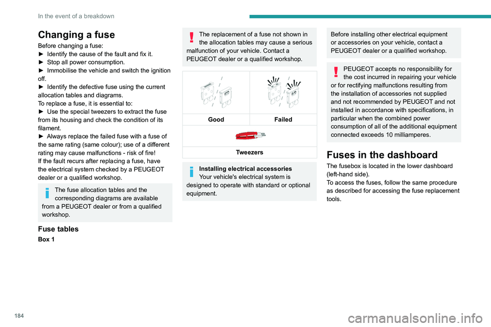 Peugeot 508 2020 Owners Manual 184
In the event of a breakdown
Changing a fuse
Before changing a fuse:
► Identify the cause of the fault and fix it.
►
Stop all power consumption.
►
Immobilise the vehicle and switch the i Peugeot 508 2020 Owners Manual 184
In the event of a breakdown
Changing a fuse
Before changing a fuse:
► Identify the cause of the fault and fix it.
►
Stop all power consumption.
►
Immobilise the vehicle and switch the i