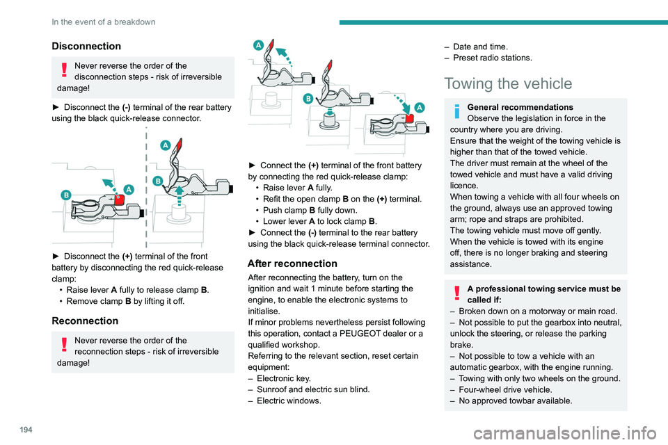 Peugeot 508 2020 Owners Manual 194
In the event of a breakdown
Disconnection
Never reverse the order of the
disconnection steps - risk of irreversible
damage!
►
Disconnect the (-)
terminal of the rear battery
using the bl Peugeot 508 2020 Owners Manual 194
In the event of a breakdown
Disconnection
Never reverse the order of the
disconnection steps - risk of irreversible
damage!
►
Disconnect the (-)
terminal of the rear battery
using the bl