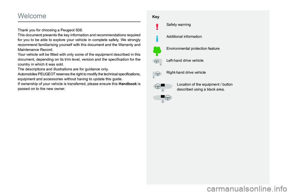 Peugeot 508 2020 Owners Manual
Welcome
Thank you for choosing a Peugeot 508.
This document presents the key information and recommendations required
for you to be able to explor Peugeot 508 2020 Owners Manual
Welcome
Thank you for choosing a Peugeot 508.
This document presents the key information and recommendations required
for you to be able to explor