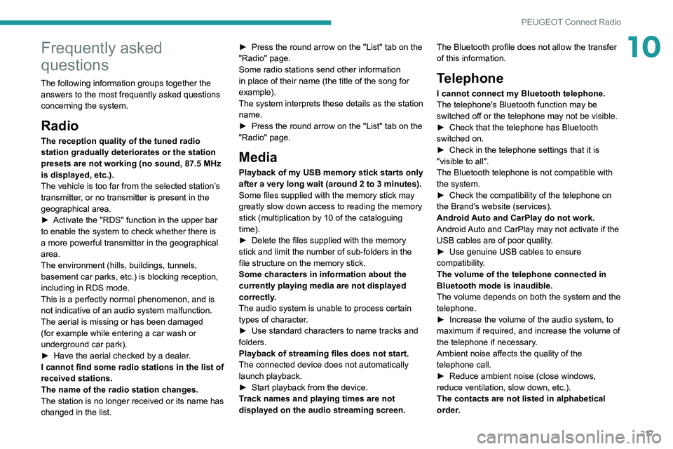 Peugeot 508 2020 Owners Manual 217
PEUGEOT Connect Radio
10Frequently asked
questions
The following information groups together the answers to the most frequently asked questions
concerning the system.
Radio
The reception quality Peugeot 508 2020 Owners Manual 217
PEUGEOT Connect Radio
10Frequently asked
questions
The following information groups together the answers to the most frequently asked questions
concerning the system.
Radio
The reception quality