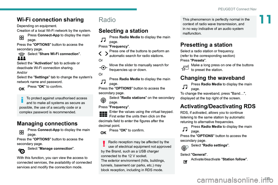 Peugeot 508 2020 Owners Manual 233
PEUGEOT Connect Nav
11Wi-Fi connection sharing
Depending on equipment.
Creation of a local Wi-Fi network by the system.
Press Connect-App to display the main
page.
Press the "OPTIONS " bu Peugeot 508 2020 Owners Manual 233
PEUGEOT Connect Nav
11Wi-Fi connection sharing
Depending on equipment.
Creation of a local Wi-Fi network by the system.
Press Connect-App to display the main
page.
Press the "OPTIONS " bu