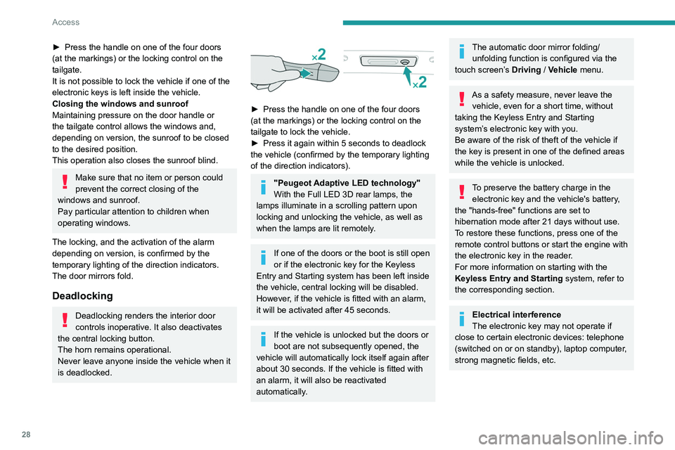 Peugeot 508 2020 Owners Manual 28
Access
Accumulations (water, dust, grime, salt, etc.) on the inner surface of the door
handle may affect detection.
If cleaning the inner surface of the door
handle using a cloth does not restore Peugeot 508 2020 Owners Manual 28
Access
Accumulations (water, dust, grime, salt, etc.) on the inner surface of the door
handle may affect detection.
If cleaning the inner surface of the door
handle using a cloth does not restore