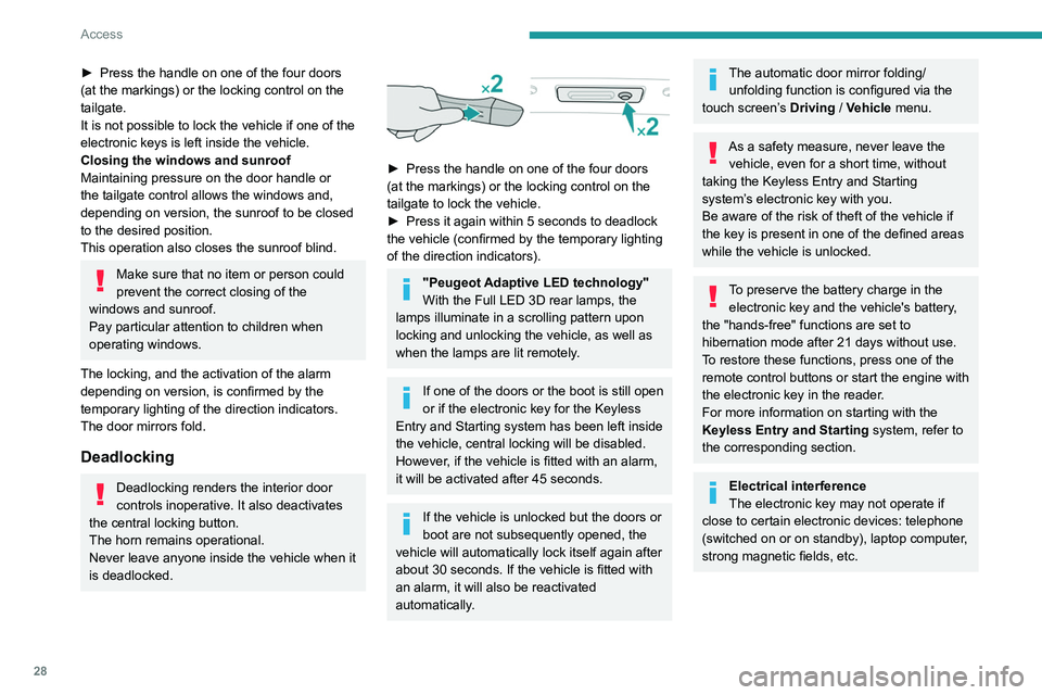 Peugeot 508 2020  Owners Manual 28
Access
Accumulations (water, dust, grime, salt, etc.) on the inner surface of the door 
handle may affect detection.
If cleaning the inner surface of the door 
handle using a cloth does not restore