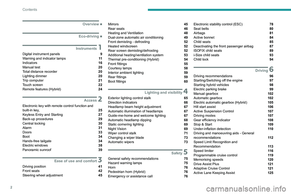 Peugeot 508 2020  Owners Manual 2
Contents
 
 
 
 
 
   ■
Overview
  ■
Eco-driving
 1Instruments
Digital instrument panels  9
Warning and indicator lamps  11
Indicators  16
Manual test  20
Total distance recorder  20
Lightin