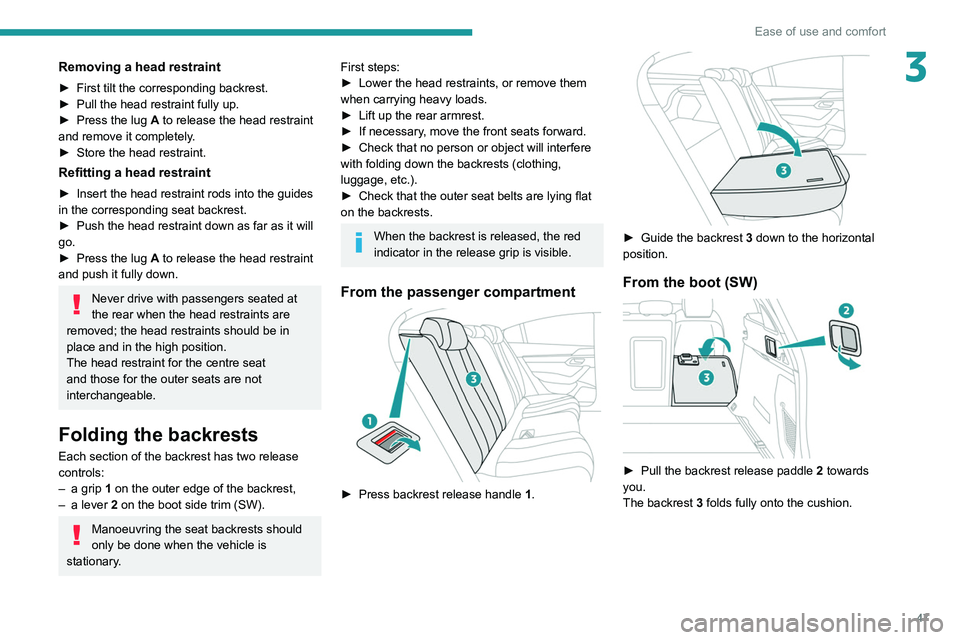 Peugeot 508 2020 Service Manual 47
Ease of use and comfort
3Removing a head restraint
► First tilt the corresponding backrest.
►  Pull the head restraint fully up.
►
 
Press the lug 
 A to release the head restraint 
and remov