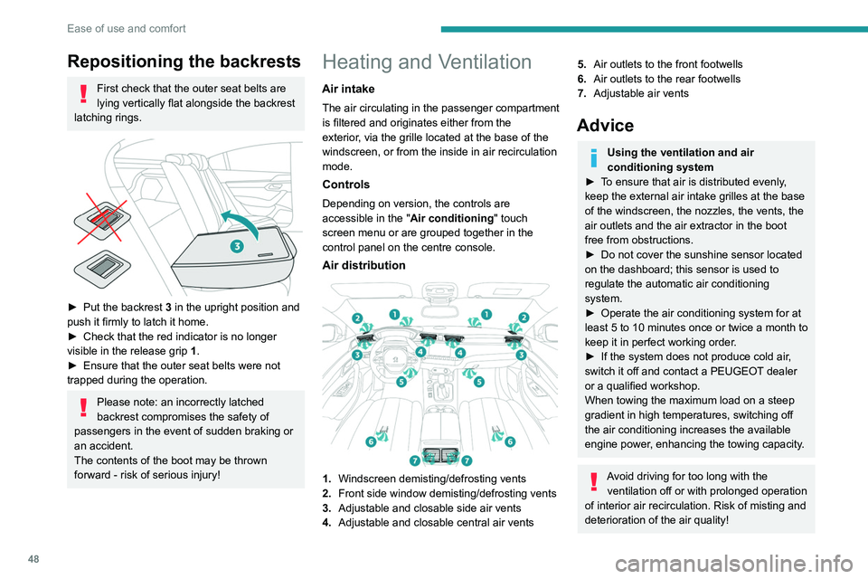 Peugeot 508 2020  Owners Manual 48
Ease of use and comfort
Repositioning the backrests
First check that the outer seat belts are 
lying vertically flat alongside the backrest 
latching rings.
 
 
► Put the backrest  3 in the uprig