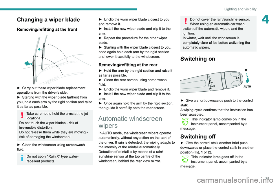 Peugeot 508 2020 Owners Manual 73
Lighting and visibility
4Changing a wiper blade
Removing/refitting at the front
► Carry out these wiper blade replacement
operations from the driver's side.
►
Starting with the wiper Peugeot 508 2020 Owners Manual 73
Lighting and visibility
4Changing a wiper blade
Removing/refitting at the front
► Carry out these wiper blade replacement
operations from the driver's side.
►
Starting with the wiper